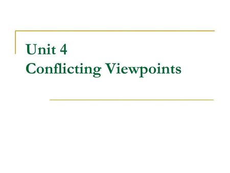 Unit 4 Conflicting Viewpoints. Lesson 4A Questions About One Viewpoint.