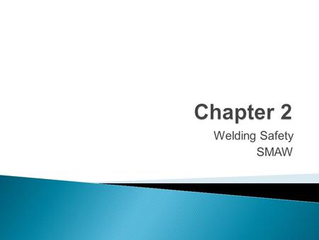 Chapter 2 Welding Safety SMAW.