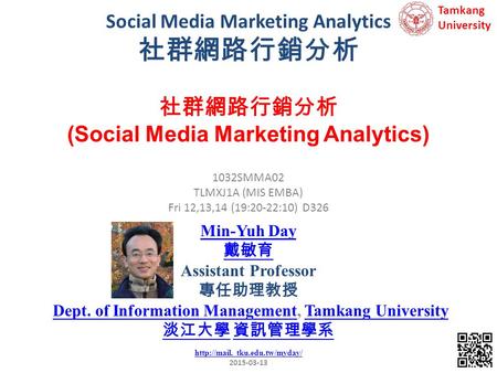Social Media Marketing Analytics 社群網路行銷分析 1 1032SMMA02 TLMXJ1A (MIS EMBA) Fri 12,13,14 (19:20-22:10) D326 社群網路行銷分析 (Social Media Marketing Analytics) Min-Yuh.