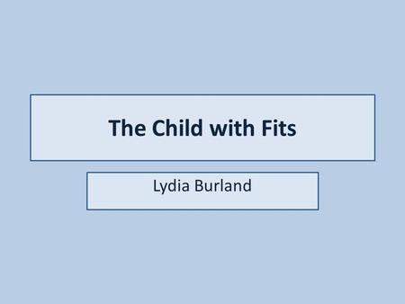 The Child with Fits Lydia Burland.