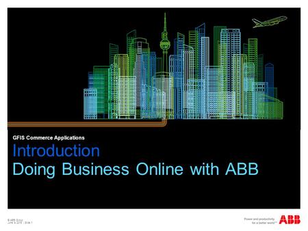© ABB Group June 9, 2015 | Slide 1 Introduction Doing Business Online with ABB GFIS Commerce Applications.
