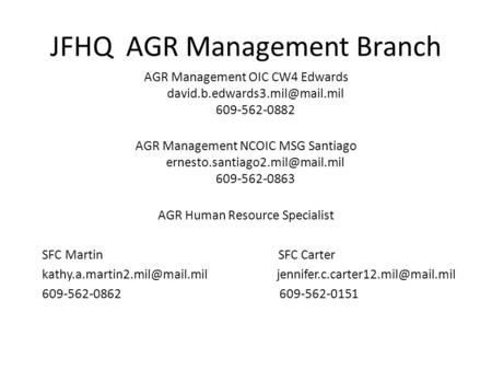 JFHQ AGR Management Branch AGR Management OIC CW4 Edwards 609-562-0882 AGR Management NCOIC MSG Santiago
