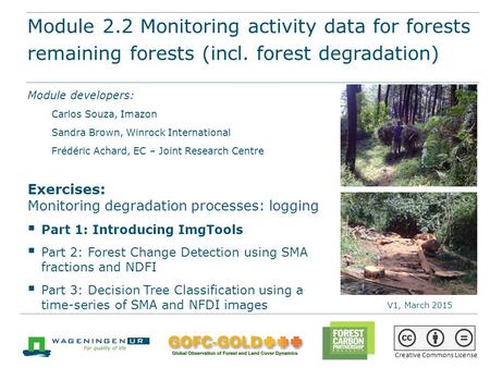 Module 2.2 Monitoring activity data for forests remaining forests (incl. forest degradation) REDD+ training materials by GOFC-GOLD, Wageningen University,