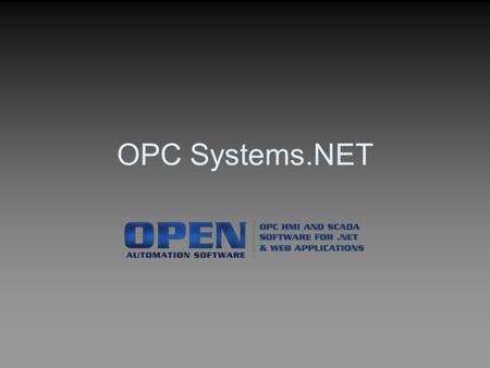 OPC Systems.NET. Open Automation Software Based in Lakewood, Colorado USA Founded in 1994 OPC Systems.NET released in 2004 Over 100k+ server licenses.