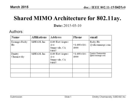 Submission doc.: IEEE 802.11-15/ 0431 r0 March 2015 Dmitry Cherniavsky, SiBEAM, Inc.Slide 1 Shared MIMO Architecture for 802.11ay. Date: 2015-03-10 Authors: