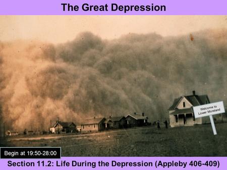 Section 11.2: Life During the Depression (Appleby 406-409) The Great Depression Welcome to Lower Moreland Begin at 19:50-28:00.