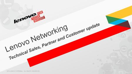 Lenovo Networking Technical Sales, Partner and Customer update