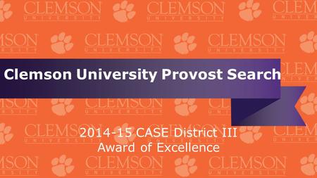 Clemson University Provost Search 2014-15 CASE District III Award of Excellence.