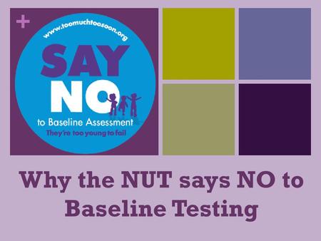 + Why the NUT says NO to Baseline Testing. + What the government wants The government intend to bring in Baseline Testing for Reception children starting.
