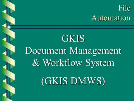 GKIS Document Management & Workflow System (GKIS DMWS) File Automation.