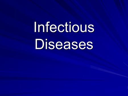 Infectious Diseases. Definitions Disease ≡ a disordered or incorrectly functioning organ, part, structure, or system of the body resulting from the effect.