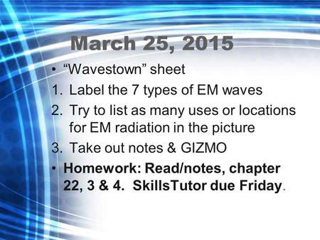 March 25, 2015 “Wavestown” sheet Label the 7 types of EM waves