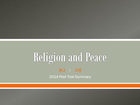  2014 Post Trial Summary 1. Firstly know that you were taught TWO religions: CHRISTIANITY and ISLAM 1. The understanding of peace in TWO religious tradition.