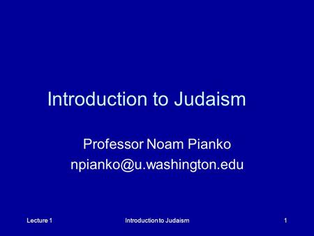 Lecture 1Introduction to Judaism1 Professor Noam Pianko