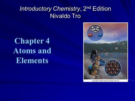 Introductory Chemistry, 2 nd Edition Nivaldo Tro Chapter 4 Atoms and Elements.