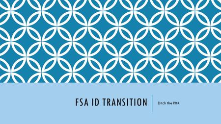 FSA ID TRANSITION Ditch the PIN. WHAT IS THE NEW FSA ID AND PASSWORD? U.S. Department of Education has a new login process beginning April 26 th for student-