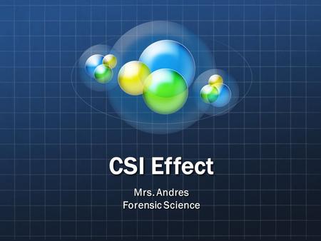 CSI Effect Mrs. Andres Forensic Science. What is the CSI Effect? CSIBones Criminal minds NCISOthers?
