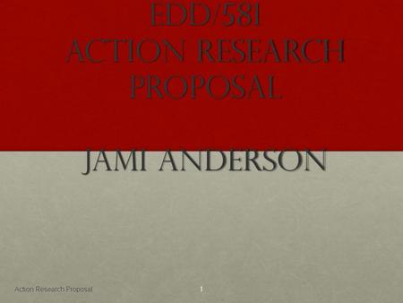 EDD/581 Action Research Proposal Jami Anderson