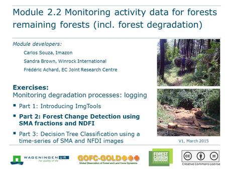 Module 2.2 Monitoring activity data for forests remaining forests (incl. forest degradation) REDD+ training materials by GOFC-GOLD, Wageningen University,