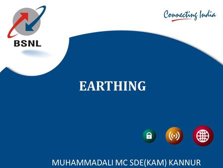 MUHAMMADALI MC SDE(KAM) KANNUR EARTHING. O BJECTIVES OF EARTHING  To reduce the cross talk and noise  To afford reliable path for circuits involved.