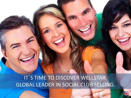 IT´S TIME TO DISCOVER WELLSTAR. GLOBAL LEADER IN SOCIAL CLUB SELLING.