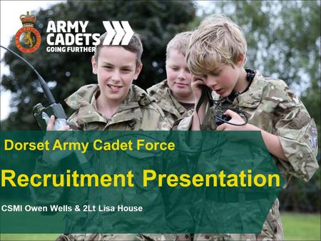 Recruitment Presentation Dorset Army Cadet Force CSMI Owen Wells & 2Lt Lisa House.