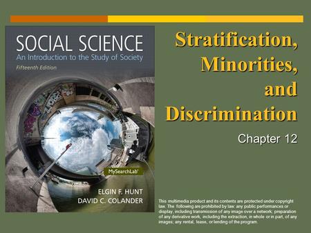 Stratification, Minorities, and Discrimination Chapter 12 This multimedia product and its contents are protected under copyright law. The following are.