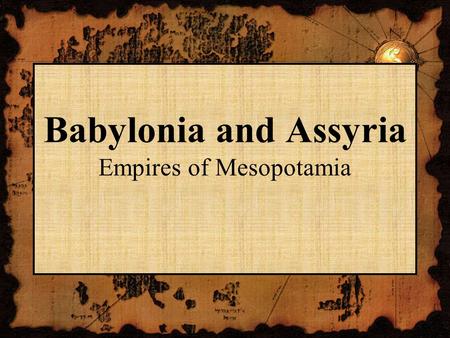 Babylonia and Assyria Empires of Mesopotamia