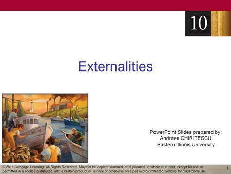 Externalities © 2011 Cengage Learning. All Rights Reserved. May not be copied, scanned, or duplicated, in whole or in part, except for use as permitted.