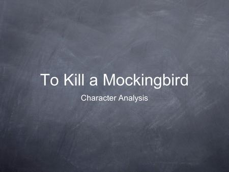 To Kill a Mockingbird Character Analysis.