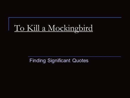 To Kill a Mockingbird Finding Significant Quotes.