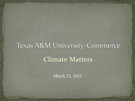 Climate Matters March 25, 2015. Institutional History/Core Values Institutional Policies Structural Framework Students, Faculty, Staff, Alumni Social.