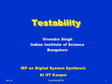 Testability Virendra Singh Indian Institute of Science Bangalore