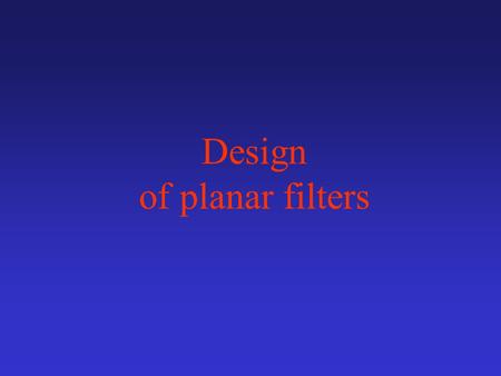 Design of planar filters