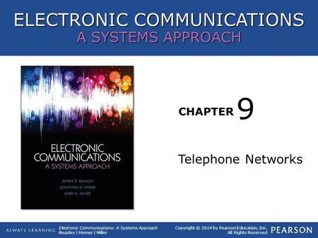 ELECTRONIC COMMUNICATIONS A SYSTEMS APPROACH CHAPTER Copyright © 2014 by Pearson Education, Inc. All Rights Reserved Electronic Communications: A Systems.