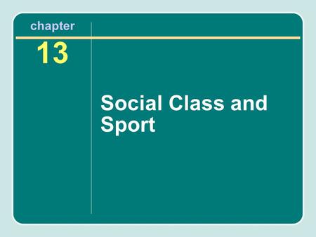 Chapter 13 Social Class and Sport.