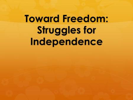 Toward Freedom: Struggles for Independence. The End of Empire in World History  Imperial breakup was a new concept  Fall of many Empires in 20 th Century.