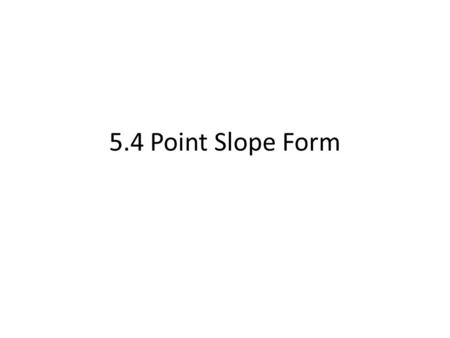 5.4 Point Slope Form.