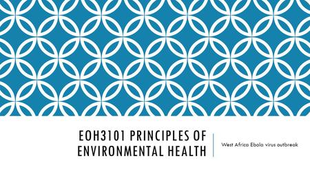 EOH3101 PRINCIPLES OF ENVIRONMENTAL HEALTH West Africa Ebola virus outbreak.