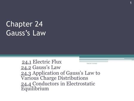 Nadiah Alanazi 1 Chapter 24 Gauss’s Law 24.1 Electric Flux 24.2 Gauss’s Law 24.3 Application of Gauss’s Law to Various Charge Distributions 24.4 Conductors.
