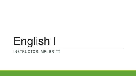 English I Instructor: Mr. Britt.