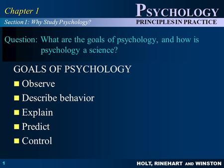 GOALS OF PSYCHOLOGY Observe Describe behavior Explain Predict Control