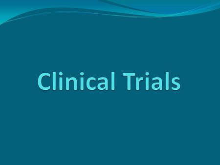 What are clinical trials? Phases of Clinical Trials Clinical trials of new medicines are done in phases: Phase I Phase II Phase III.