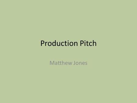 Production Pitch Matthew Jones. Production Media/Delivery/Deadline I will be making my game in Adobe Flash. Once it is finished I will displaying it on.