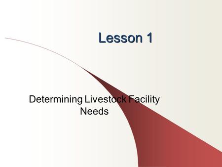 Lesson 1 Determining Livestock Facility Needs. Next Generation Science/Common Core Standards Addressed! RST.11 ‐ 12.7 Integrate and evaluate multiple.