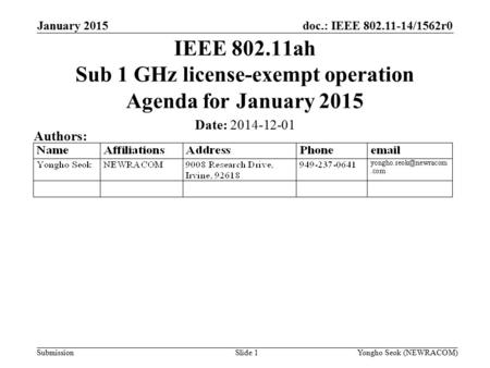 Doc.: IEEE 802.11-14/1562r0 Submission January 2015 Yongho Seok (NEWRACOM)Slide 1 IEEE 802.11ah Sub 1 GHz license-exempt operation Agenda for January 2015.