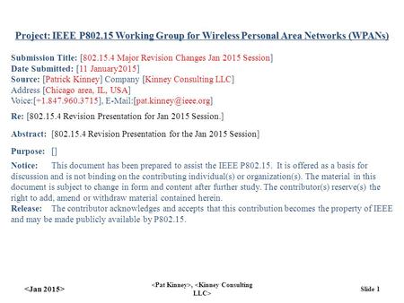 , Slide 1 Project: IEEE P802.15 Working Group for Wireless Personal Area Networks (WPANs) Submission Title: [802.15.4 Major Revision Changes Jan 2015 Session]