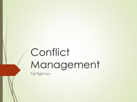 Conflict Management Pat Eglinton. Agenda  Edgar Kelley and Conflict Management  Coaching Articles  Conflict Management and Mediation: Key Leadership.