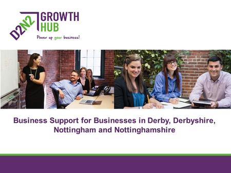 Business Support for Businesses in Derby, Derbyshire, Nottingham and Nottinghamshire.