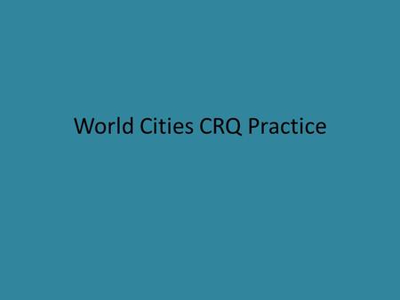 World Cities CRQ Practice
